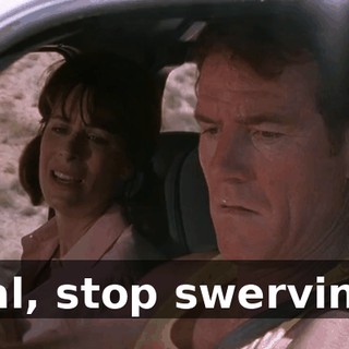 Hal, stop swerving.