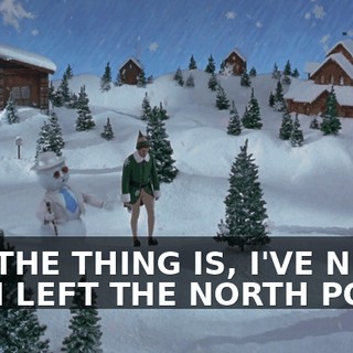BUT THE THING IS, I'VE NEVER EVEN LEFT THE NORTH POLE.
