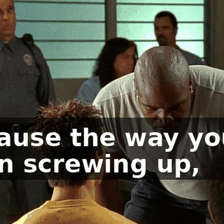 Because the way you've been screwing up,
