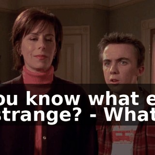 - You know what else is strange? - What?
