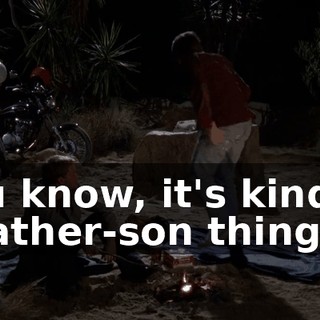 You know, it's kind of a father-son thing
