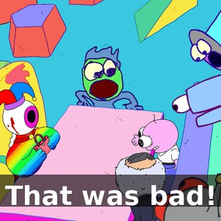 That was bad!