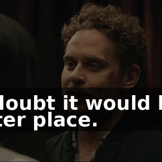 no doubt it would be a better place.