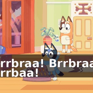 Brrbraa! Brrbraa! Brrbaa!