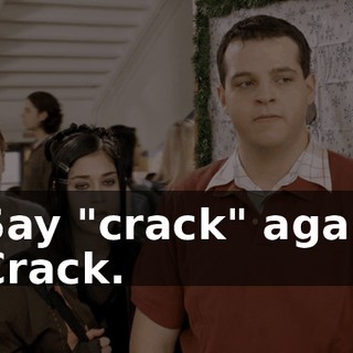 - Say "crack" again. - Crack.