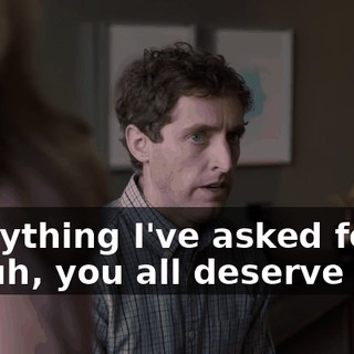 everything I've asked for, so, uh, you all deserve this.