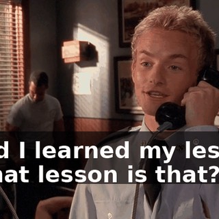 - and I learned my lesson. - What lesson is that?