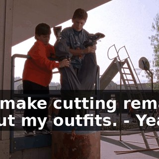 - to make cutting remarks about my outfits. - Yeah!