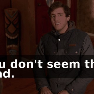 You don't seem that mad.