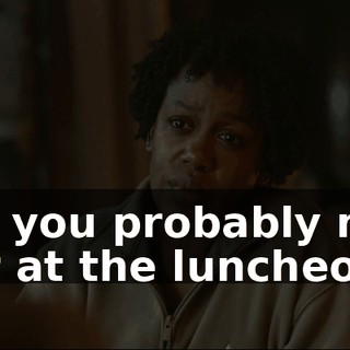 oh, you probably met her at the luncheon.