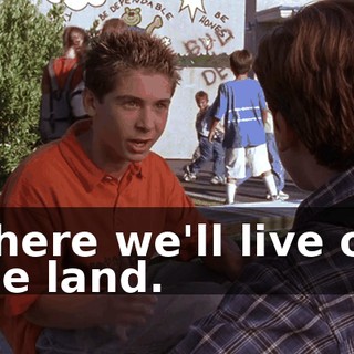 where we'll live off the land.