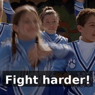 Fight harder!