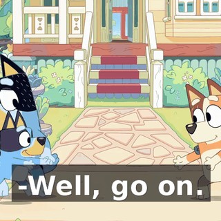 -Well, go on.