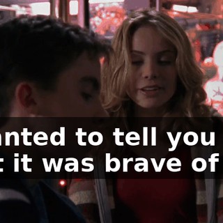 I wanted to tell you that it was brave of you
