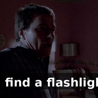 I'll find a flashlight.