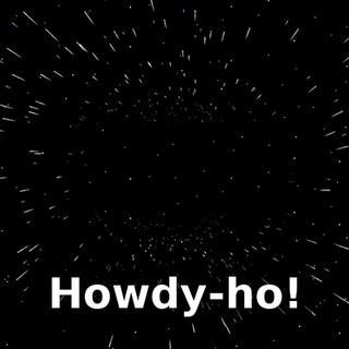 Howdy-ho!