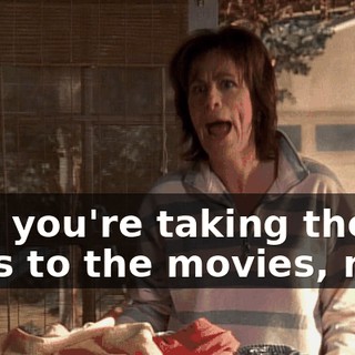 Hal, you're taking the boys to the movies, now.
