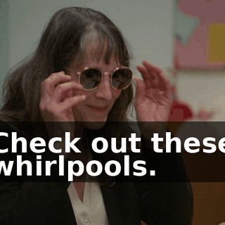 Check out these whirlpools.