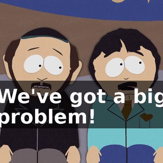 We've got a big problem!