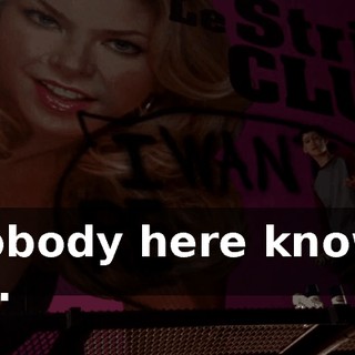 Nobody here knows us.