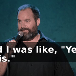 And I was like, "Yeah, he is."
