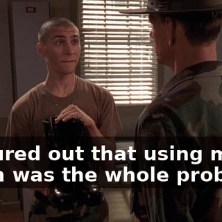 I figured out that using my brain was the whole problem.