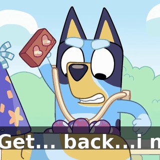 -Get... back...i n!