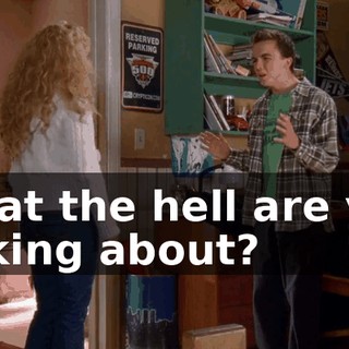 What the hell are you talking about?