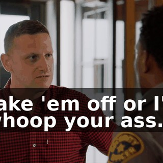 Take 'em off or I'll whoop your ass.