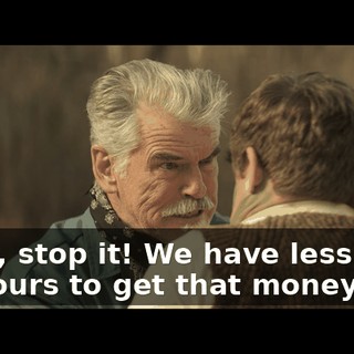 Okay, stop it! We have less than 24 hours to get that money.