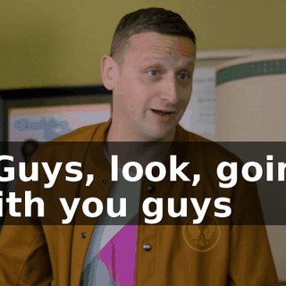 - Guys, look, going with you guys