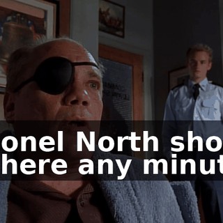 Colonel North should be here any minute.