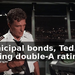 Municipal bonds, Ted. I'm talking double-A rating.