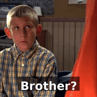 Brother?