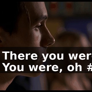 - # There you were # - # You were, oh #