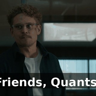 Friends, Quants,