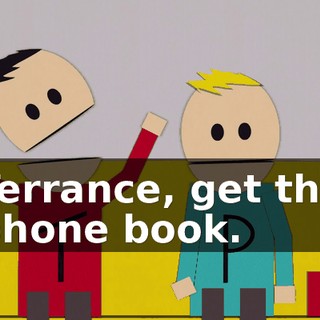 Terrance, get the phone book.