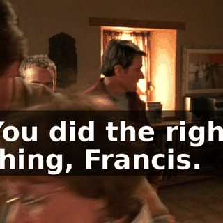 You did the right thing, Francis.