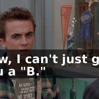 Now, I can't just give you a "B."