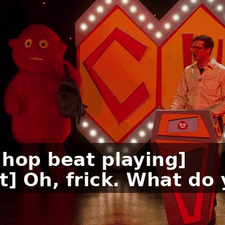 -[hip hop beat playing] -[host] Oh, frick. What do you...