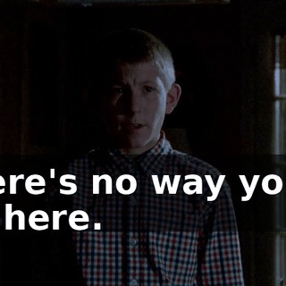 there's no way you'd be here.