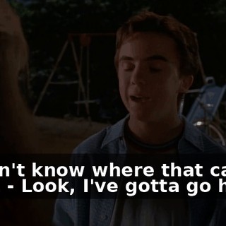 - I don't know where that came from. - Look, I've gotta go home.