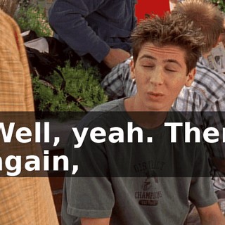 Well, yeah. Then again,