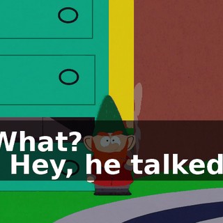 What? - Hey, he talked.