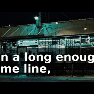 On a long enough time line,