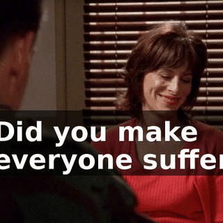 Did you make everyone suffer