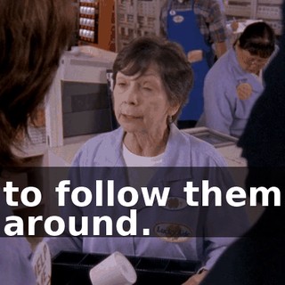 to follow them around.