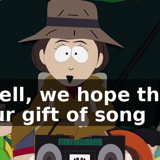 Well, we hope that our gift of song