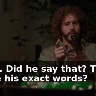 Wait. Did he say that? Those were his exact words?