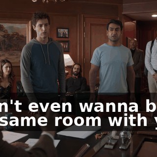 I don't even wanna be in the same room with you!